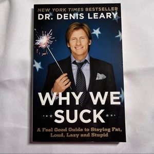 Why We Suck: A Feel Good Guide to  Staying Fat, Loud, Lazy & Stupid Denis Leary